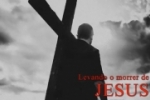 Levando o morrer de JESUS – Vídeo