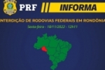 RONDÔNIA: PRF informa interdição/paralização total/parcial de trânsito no Estado