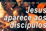 Jesus aparece aos discípulos (Evangelho de João) – Jo 20.19–32 – Vídeo
