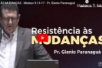 RESISTÊNCIA ÀS MUDANÇAS – Mateus 9.14–17 – Pr. Glenio Paranaguá